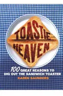 Il paradiso dei toast: 100 ottimi motivi per tirare fuori il tostapane dei panini - Toastie Heaven: 100 Great Reasons to Dig Out the Sandwich Toaster
