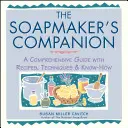 Il compagno del saponaio: Una guida completa con ricette, tecniche e know-how - The Soapmaker's Companion: A Comprehensive Guide with Recipes, Techniques & Know-How