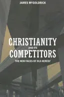 Il cristianesimo e i suoi concorrenti: I nuovi volti della vecchia eresia - Christianity and Its Competitors: The New Faces of Old Heresy