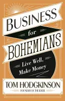 Business per bohémiens - Vivere bene, fare soldi - Business for Bohemians - Live Well, Make Money