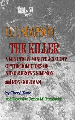 O. J. Simpson, l'assassino: Il racconto minuto per minuto degli omicidi di Nicole Brown Simpson e Ron Goldman - O. J. Simpson, the Killer: A Minute by Minute Account of the Homicides of Nicole Brown Simpson and Ron Goldman