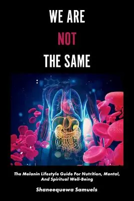 Non siamo uguali, volume 1: La guida allo stile di vita melaninico per il benessere nutrizionale, mentale e spirituale - We Are Not the Same, Volume 1: The Melanin Lifestyle Guide for Nutrition, Mental, and Spiritual Well-Being