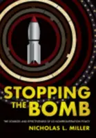 Fermare la bomba: Le fonti e l'efficacia della politica di non proliferazione americana - Stopping the Bomb: The Sources and Effectiveness of Us Nonproliferation Policy