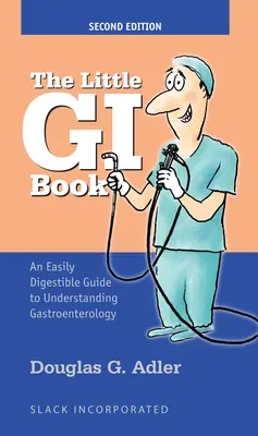 Il piccolo libro di gastroenterologia: Una guida facilmente digeribile alla comprensione della gastroenterologia - The Little GI Book: An Easily Digestible Guide to Understanding Gastroenterology