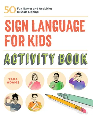 Libro di attività sul linguaggio dei segni per bambini: 50 giochi e attività divertenti per iniziare a firmare - Sign Language for Kids Activity Book: 50 Fun Games and Activities to Start Signing