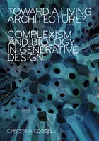 Verso un'architettura vivente? Complessismo e biologia nella progettazione generativa - Toward a Living Architecture?: Complexism and Biology in Generative Design