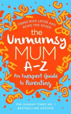 Unmumsy Mum A-Z - Una guida inesperta alla genitorialità - Unmumsy Mum A-Z - An Inexpert Guide to Parenting