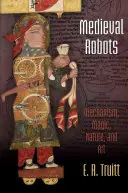 Robot medievali: Meccanismo, magia, natura e arte - Medieval Robots: Mechanism, Magic, Nature, and Art