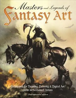 Maestri e leggende dell'arte fantasy, 2a edizione ampliata: Tecniche di disegno, pittura e arte digitale dalle leggende del fantasy - Masters and Legends of Fantasy Art, 2nd Expanded Edition: Techniques for Drawing, Painting & Digital Art from Fantasy Legends