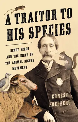 Un traditore della sua specie: Henry Bergh e la nascita del movimento per i diritti degli animali - A Traitor to His Species: Henry Bergh and the Birth of the Animal Rights Movement