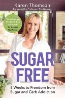 Senza zucchero: 8 settimane per la libertà dalla dipendenza da zucchero e carboidrati - Sugar Free: 8 Weeks to Freedom from Sugar and Carb Addiction