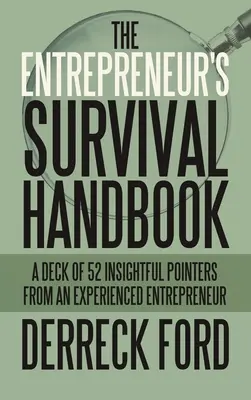 Il manuale di sopravvivenza dell'imprenditore: Un mazzo di 52 consigli utili di un imprenditore esperto - The Entrepreneur's Survival Handbook: A Deck of 52 Insightful Pointers from an Experienced Entrepreneur