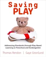 Salvare il gioco: Affrontare gli standard attraverso l'apprendimento basato sul gioco nella scuola dell'infanzia e nel Kindergarten - Saving Play: Addressing Standards Through Play-Based Learning in Preschool and Kindergarten