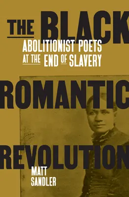 La rivoluzione romantica nera: Poeti abolizionisti alla fine della schiavitù - The Black Romantic Revolution: Abolitionist Poets at the End of Slavery