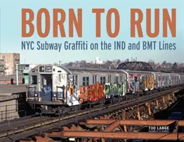 Nato per correre: Graffiti della metropolitana di New York sulle linee Ind e Bmt - Born to Run: NYC Subway Graffiti on the Ind and Bmt Lines