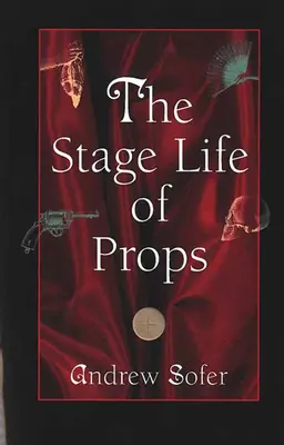La vita scenica degli oggetti di scena - The Stage Life of Props