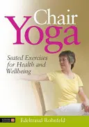Chair Yoga: Esercizi da seduti per la salute e il benessere - Chair Yoga: Seated Exercises for Health and Wellbeing