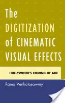La digitalizzazione degli effetti visivi cinematografici: L'avvento di Hollywood - The Digitization of Cinematic Visual Effects: Hollywood's Coming of Age