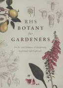 RHS Botanica per giardinieri - L'arte e la scienza del giardinaggio spiegate e approfondite - RHS Botany for Gardeners - The Art and Science of Gardening Explained & Explored