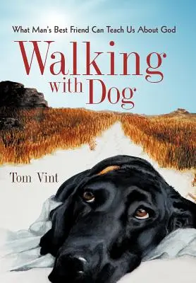A spasso con il cane: Ciò che il migliore amico dell'uomo può insegnarci su Dio - Walking with Dog: What Man's Best Friend Can Teach Us about God