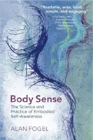 Il senso del corpo: La scienza e la pratica della consapevolezza incarnata del sé - Body Sense: The Science and Practice of Embodied Self-Awareness