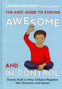 La guida dei bambini per rimanere fantastici e controllati: Cose semplici per aiutare i bambini a regolare le loro emozioni e i loro sensi - The Kids' Guide to Staying Awesome and in Control: Simple Stuff to Help Children Regulate Their Emotions and Senses