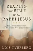 Leggere la Bibbia con il rabbino Gesù: Come una prospettiva ebraica può trasformare la vostra comprensione - Reading the Bible with Rabbi Jesus: How a Jewish Perspective Can Transform Your Understanding