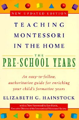 Insegnamento Montessori a casa: Anni prescolari: Gli anni della scuola materna - Teaching Montessori in the Home: Pre-School Years: The Pre-School Years