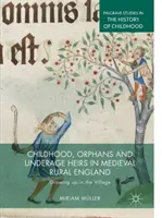 Infanzia, orfani ed eredi minorenni nell'Inghilterra rurale medievale: Crescere nel villaggio - Childhood, Orphans and Underage Heirs in Medieval Rural England: Growing Up in the Village
