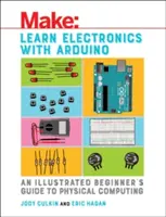 Imparare l'elettronica con Arduino: Una guida illustrata per principianti al calcolo fisico - Learn Electronics with Arduino: An Illustrated Beginner's Guide to Physical Computing