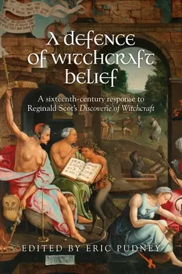 Una difesa della credenza nella stregoneria: Una risposta del XVI secolo alle scoperte di Reginald Scot sulla stregoneria - A Defence of Witchcraft Belief: A Sixteenth-Century Response to Reginald Scot's Discoverie of Witchcraft