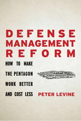 Riforma della gestione della difesa: Come far funzionare meglio e costare meno il Pentagono - Defense Management Reform: How to Make the Pentagon Work Better and Cost Less