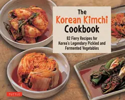 Il ricettario del kimchi coreano: 78 ricette infuocate per le leggendarie verdure sottaceto e fermentate della Corea - The Korean Kimchi Cookbook: 78 Fiery Recipes for Korea's Legendary Pickled and Fermented Vegetables