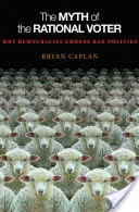 Il mito dell'elettore razionale: Perché le democrazie scelgono politiche sbagliate - Nuova edizione - The Myth of the Rational Voter: Why Democracies Choose Bad Policies - New Edition