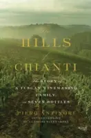 Le colline del Chianti: la storia di una famiglia di viticoltori toscani in sette bottiglie - The Hills of Chianti: The Story of a Tuscan Winemaking Family, in Seven Bottles