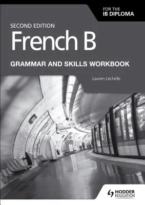 Francese B per il Diploma Ib Grammatica e competenze Seconda edizione - French B for the Ib Diploma Grammar and Skills Workbook Second Ed