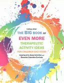 Il grande libro delle idee di attività terapeutiche per bambini e adolescenti: Attività basate sulle arti e curricula di educazione al carattere che ispirano - The Big Book of Even More Therapeutic Activity Ideas for Children and Teens: Inspiring Arts-Based Activities and Character Education Curricula