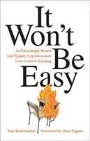 Non sarà facile: una lettera d'amore estremamente onesta (e leggermente non professionale) all'insegnamento - It Won't Be Easy: An Exceedingly Honest (and Slightly Unprofessional) Love Letter to Teaching