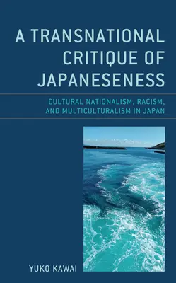Una critica transnazionale della giapponesità: Nazionalismo culturale, razzismo e multiculturalismo in Giappone - A Transnational Critique of Japaneseness: Cultural Nationalism, Racism, and Multiculturalism in Japan