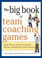 Il grande libro dei giochi per allenare le squadre: Attività rapide ed efficaci per stimolare, motivare e guidare il team al successo - The Big Book of Team Coaching Games: Quick, Effective Activities to Energize, Motivate, and Guide Your Team to Success