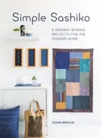 Simple Sashiko: 8 progetti di cucito Sashiko per la casa moderna - Simple Sashiko: 8 Sashiko Sewing Projects for the Modern Home