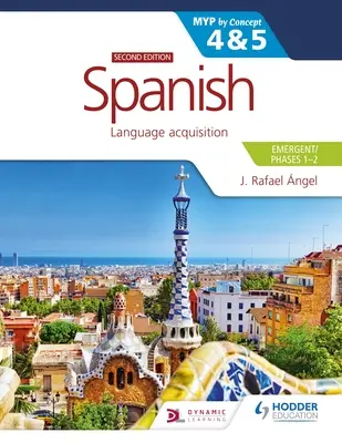 Spagnolo per l'Ib Myp 4&5 (Emergenti/Fasi 1-2): Myp by Concept Seconda edizione: Per concetto - Spanish for the Ib Myp 4&5 (Emergent/Phases 1-2): Myp by Concept Second Edition: By Concept