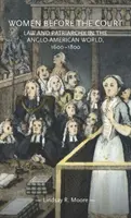 Le donne davanti alla corte: Legge e patriarcato nel mondo angloamericano, 1600-1800 - Women Before the Court: Law and Patriarchy in the Anglo-American World, 1600-1800