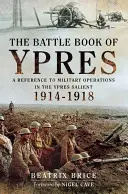 Il libro della battaglia di Ypres: Un riferimento alle operazioni militari nel saliente di Ypres 1914-18 - The Battle Book of Ypres: A Reference to Military Operations in the Ypres Salient 1914-18