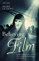 Credere nel cinema: Cristianesimo e cinema classico europeo - Believing in Film: Christianity and Classic European Cinema