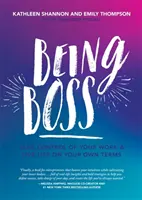 Essere il capo: Prendere il controllo del proprio lavoro e vivere la vita alle proprie condizioni - Being Boss: Take Control of Your Work and Live Life on Your Own Terms