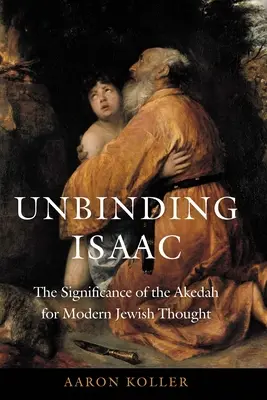 Liberare Isacco: il significato dell'Akedah per il pensiero ebraico moderno - Unbinding Isaac: The Significance of the Akedah for Modern Jewish Thought