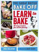 Great British Bake Off: Impara a cucinare: 80 ricette facili per tutta la famiglia - Great British Bake Off: Learn to Bake: 80 Easy Recipes for All the Family
