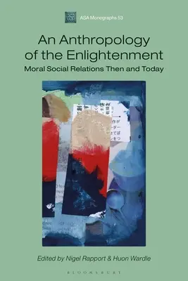 Antropologia dell'Illuminismo: Relazioni sociali morali allora e oggi - An Anthropology of the Enlightenment: Moral Social Relations Then and Today