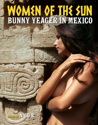 Donne del sole: Bunny Yeager in Messico - Women of the Sun: Bunny Yeager in Mexico